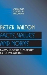 Facts, Values, and Norms: Essays toward a Morality of Consequence