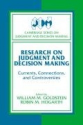 Research on Judgment and Decision Making: Currents, Connections, and Controversies