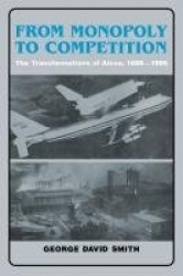 From Monopoly to Competition: The Transformations of Alcoa, 1888–1986