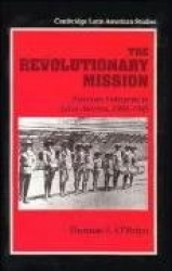 The Revolutionary Mission: American Enterprise in Latin America, 1900 1945