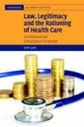 Law, Legitimacy and the Rationing of Health Care: A Contextual and Comparative Perspective