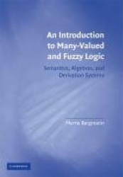 An Introduction to Many-Valued and Fuzzy Logic: Semantics, Algebras, and Derivation Systems