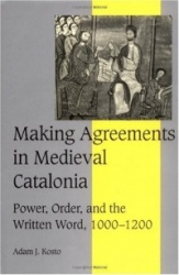 Making Agreements in Medieval Catalonia: Power, Order, and the Written Word, 1000–1200