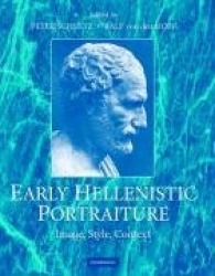 Early Hellenistic Portraiture: Image, Style, Context