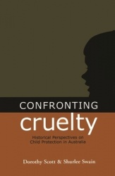 Confronting Cruelty - Historical Perspectives of Child Protection in Australia