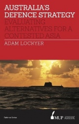 Australia's Defence Strategy - Evaluating Alternatives for a Contested Asia