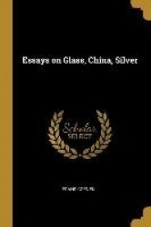 Essays on Glass, China, Silver