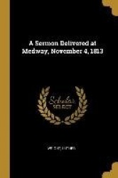 A Sermon Delivered at Medway, November 4, 1813
