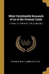 What Christianity Demands of us at the Present Crisis: A Sermon Preached on Thanksgiving Day