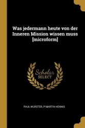 Was jedermann heute von der Inneren Mission wissen muss [microform]