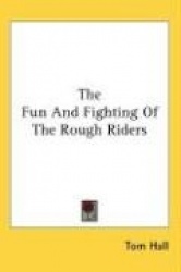 The Fun and Fighting of the Rough Riders