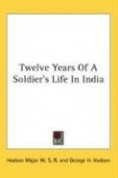 Twelve Years Of A Soldier's Life In India