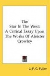 The Star in the West: A Critical Essay Upon the Works of Aleister Crowley