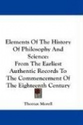 Elements of the History of Philosophy and Science: From the Earliest Authentic Records to the Commencement of the Eighteenth Cen