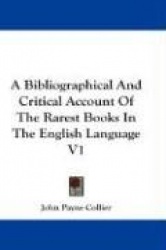 Bibliographical And Critical Account Of The Rarest Books In
