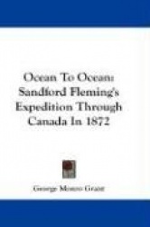 Ocean to Ocean: Sandford Fleming's Expedition Through Canada in 1872