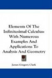 Elements of the Infinitesimal Calculus: With Numerous Examples and Applications to Analysis and Geometry
