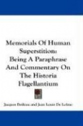 Memorials of Human Superstition: Being a Paraphrase and Commentary on the Historia Flagellantium