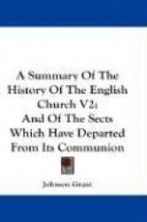 A Summary of the History of the English Church V2: And of the Sects Which Have Departed from Its Communion