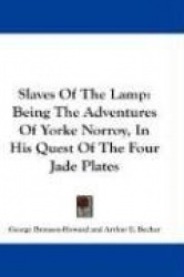 Slaves of the Lamp: Being the Adventures of Yorke Norroy, in His Quest of the Four Jade Plates