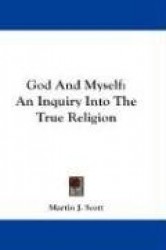 God and Myself: An Inquiry Into the True Religion