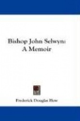 Bishop John Selwyn: A Memoir