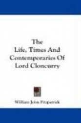 The Life, Times and Contemporaries of Lord Cloncurry