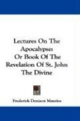 Lectures on the Apocalypse: Or Book of the Revelation of St. John the Divine