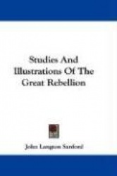 Studies and Illustrations of the Great Rebellion