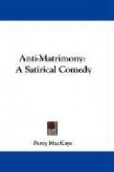 Anti-Matrimony: A Satirical Comedy