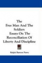 The Free Man and the Soldier: Essays on the Reconciliation of Liberty and Discipline