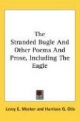 The Stranded Bugle and Other Poems and Prose, Including the Eagle