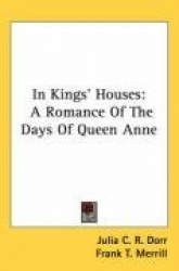 In Kings'Houses: A Romance of the Days of Queen Anne