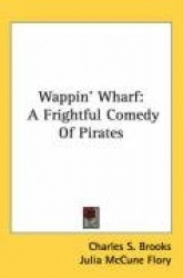 Wappin'Wharf: A Frightful Comedy of Pirates
