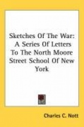 Sketches of the War: A Series of Letters to the North Moore Street School of New York