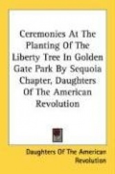 Ceremonies at the Planting of the Liberty Tree in Golden Gate Park by Sequoia Chapter, Daughters of the American Revolution