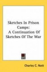 Sketches in Prison Camps: A Continuation of Sketches of the War