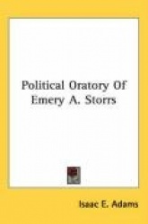 Political Oratory of Emery A. Storrs