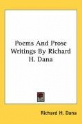 Poems and Prose Writings by Richard H. Dana