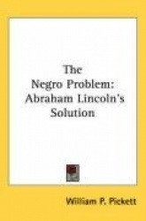 The Negro Problem: Abraham Lincoln's Solution