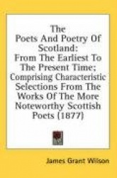 The Poets and Poetry of Scotland: From the Earliest to the Present Time; Comprising Characteristic Selections from the Works of 