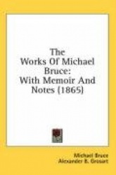 The Works of Michael Bruce: With Memoir and Notes (1865)