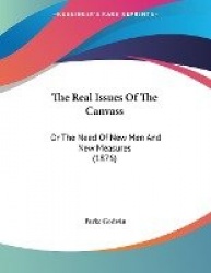 The Real Issues of the Canvass: Or the Need of New Men and New Measures (1876)