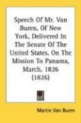 Speech of Mr. Van Buren, of New York, Delivered in the Senate of the United States, on the Mission to Panama, March, 1826 (1826)
