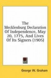 The Mecklenburg Declaration of Independence, May 20, 1775, and Lives of Its Signers (1905)