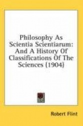 Philosophy as Scientia Scientiarum: And a History of Classifications of the Sciences (1904)