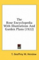 The Rose Encyclopedia with Illustrations and Garden Plans (1922)