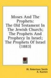Moses and the Prophets: The Old Testament in the Jewish Church; The Prophets and Prophecy in Israel; The Prophets of Israel (188