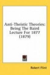 Anti-Theistic Theories: Being the Baird Lecture for 1877 (1879)
