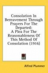 Consolation in Bereavement Through Prayers for the Departed: A Plea for the Reasonableness of This Method of Consolation (1916)
